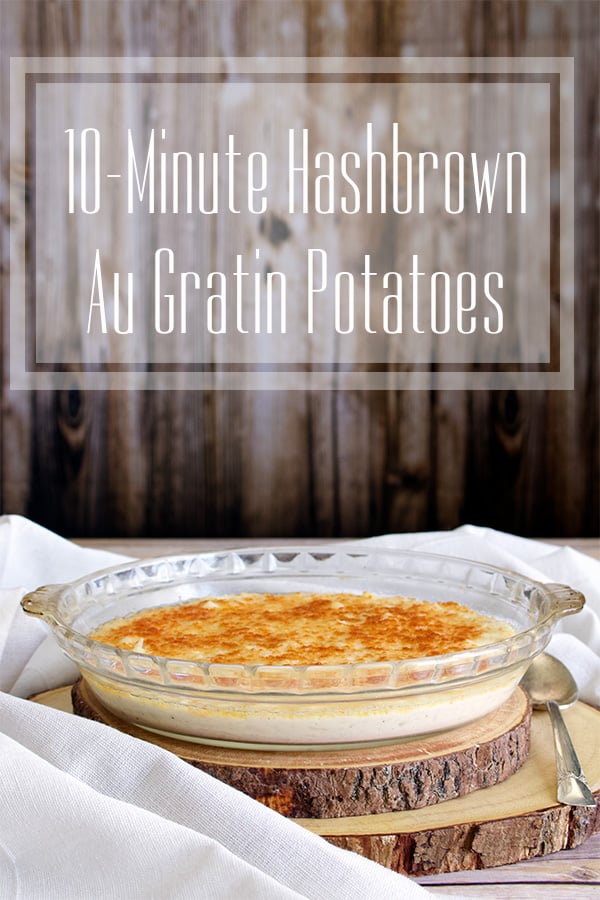 10-Minute Hash Brown Au Gratin Potatoes.